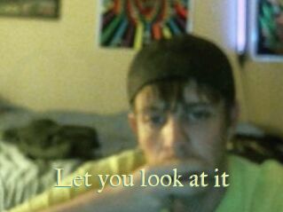 Let_you_look_at_it